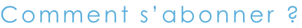 Comment s�abonner ?